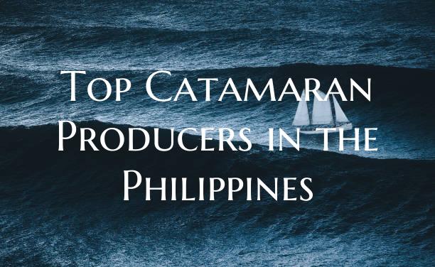 Top Catamaran Producers in the Philippines